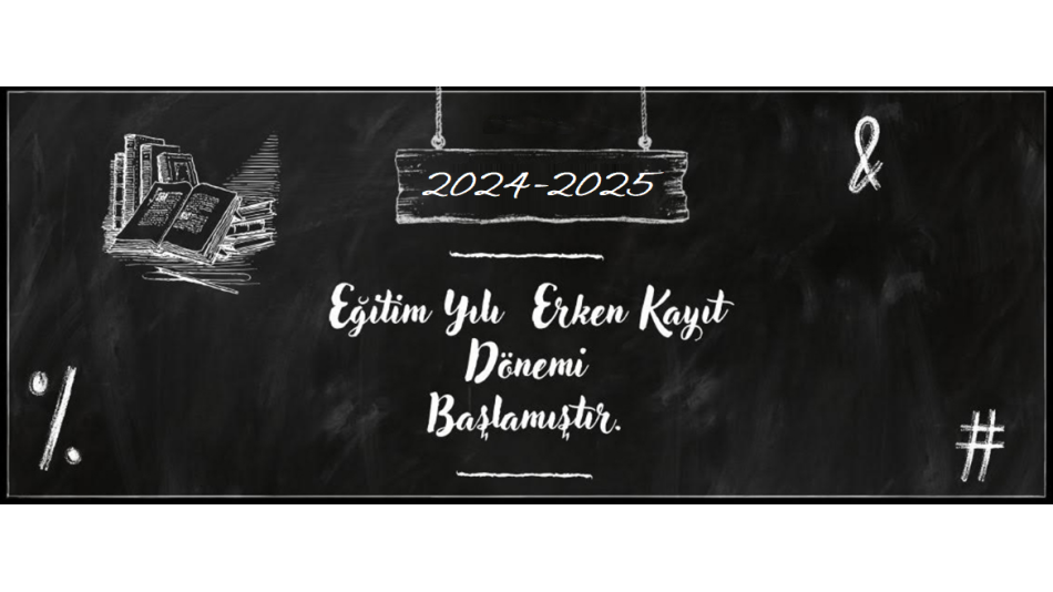 2024 - 2025 Eğitim Öğretim Dönemi Erken Kayıtlarımız Başladı