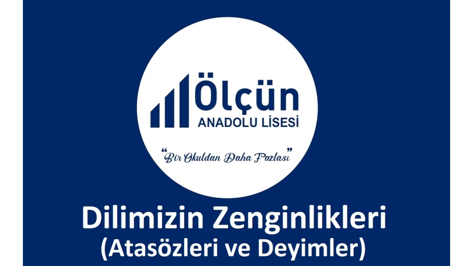 Dilimizin Zenginlikleri (Atasözleri ve Deyimler)